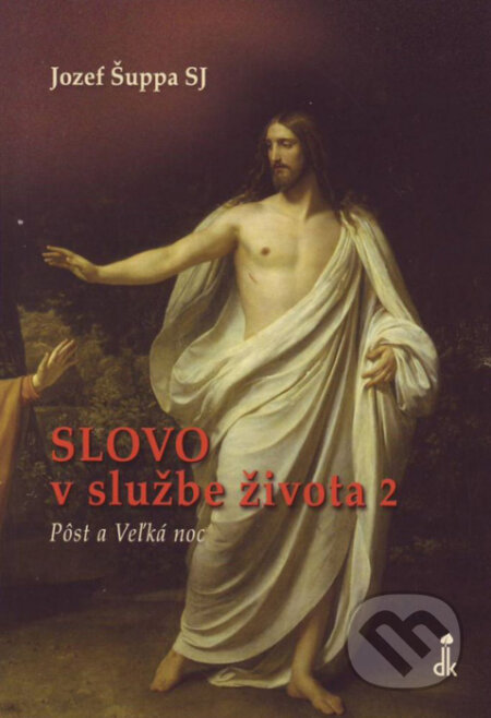 Slovo v službe života II. (Pôst a Veľká noc)