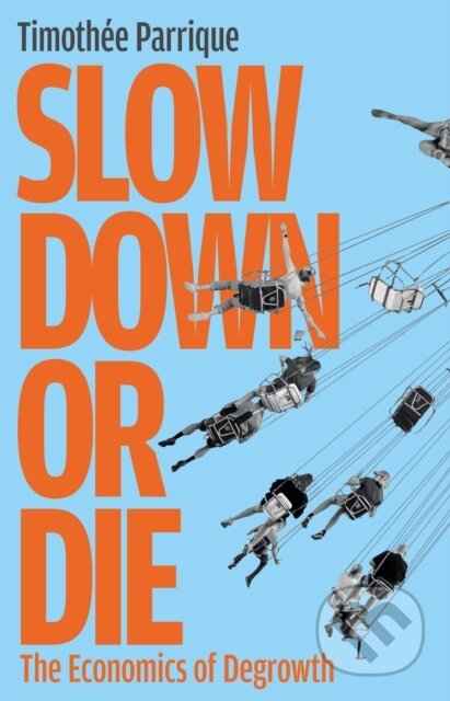 Slow Down or Die (The Economics of Degrowth)