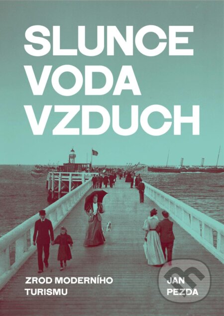 Slunce, voda, vzduch (Zrod moderního turismu)