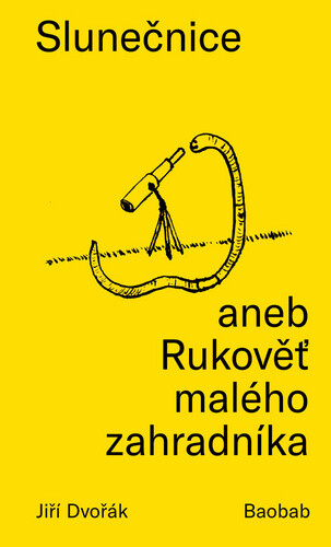 Slunečnice aneb Rukověť malého zahradníka - Jiří Dvořák, Klára Zahrádková
