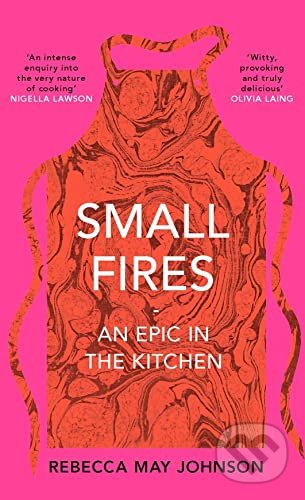 Small Fires : An Epic in the Kitchen