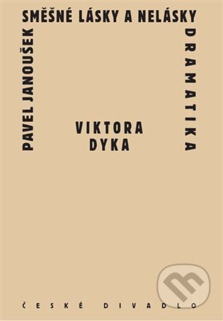 Směšné lásky a nelásky dramatika Viktora Dyka