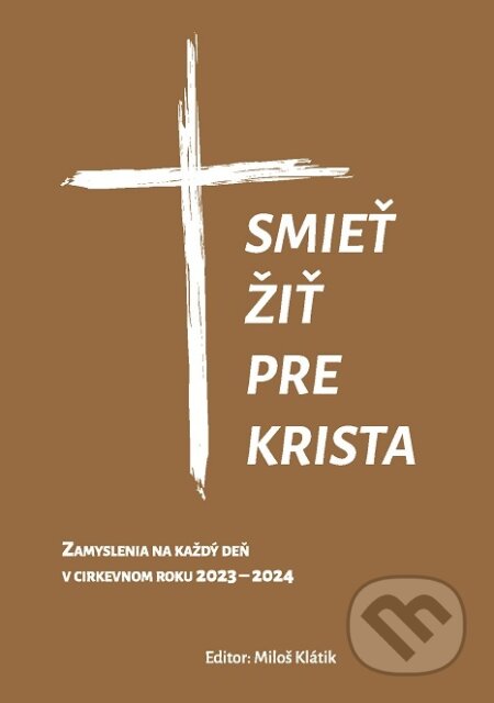 Smieť žiť pre Krista (Zamyslenia na každý deň v cirkevnom roku 2023