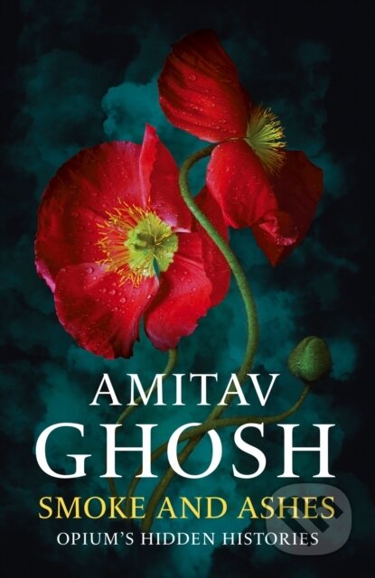Smoke And Ashes (Opium's Hidden Histories)