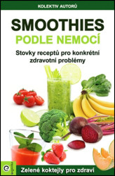 Smoothies podle nemocí (Stovky receptů na konkrétní zdravotní problémy) - kniha z kategorie Diety a zdravá výživa