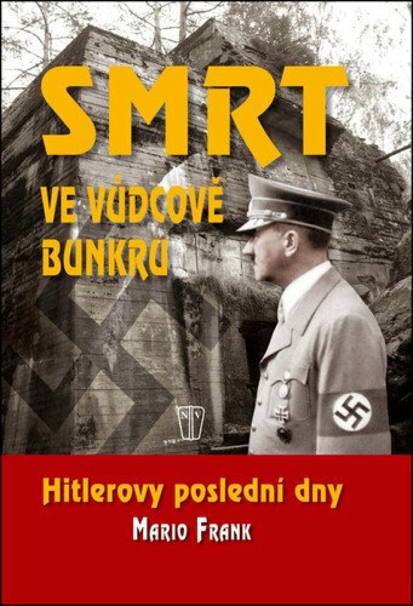 Smrt ve vůdcově bunkru - Hitlerovy poslední dny - Frank Mario
