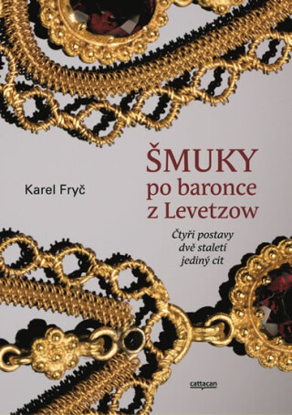 Šmuky po baronce z Levetzow - Čtyři postavy, dvě staletí, jeden cit