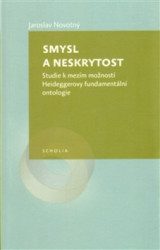 Smysl a neskrytost (Studie k mezím možností Heideggerovy fundamentální ontologie) - kniha z kategorie Filozofie