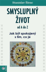 Smysluplný život od A do Z (Jak být spokojený s tím, co je) - kniha z kategorie Psychologie
