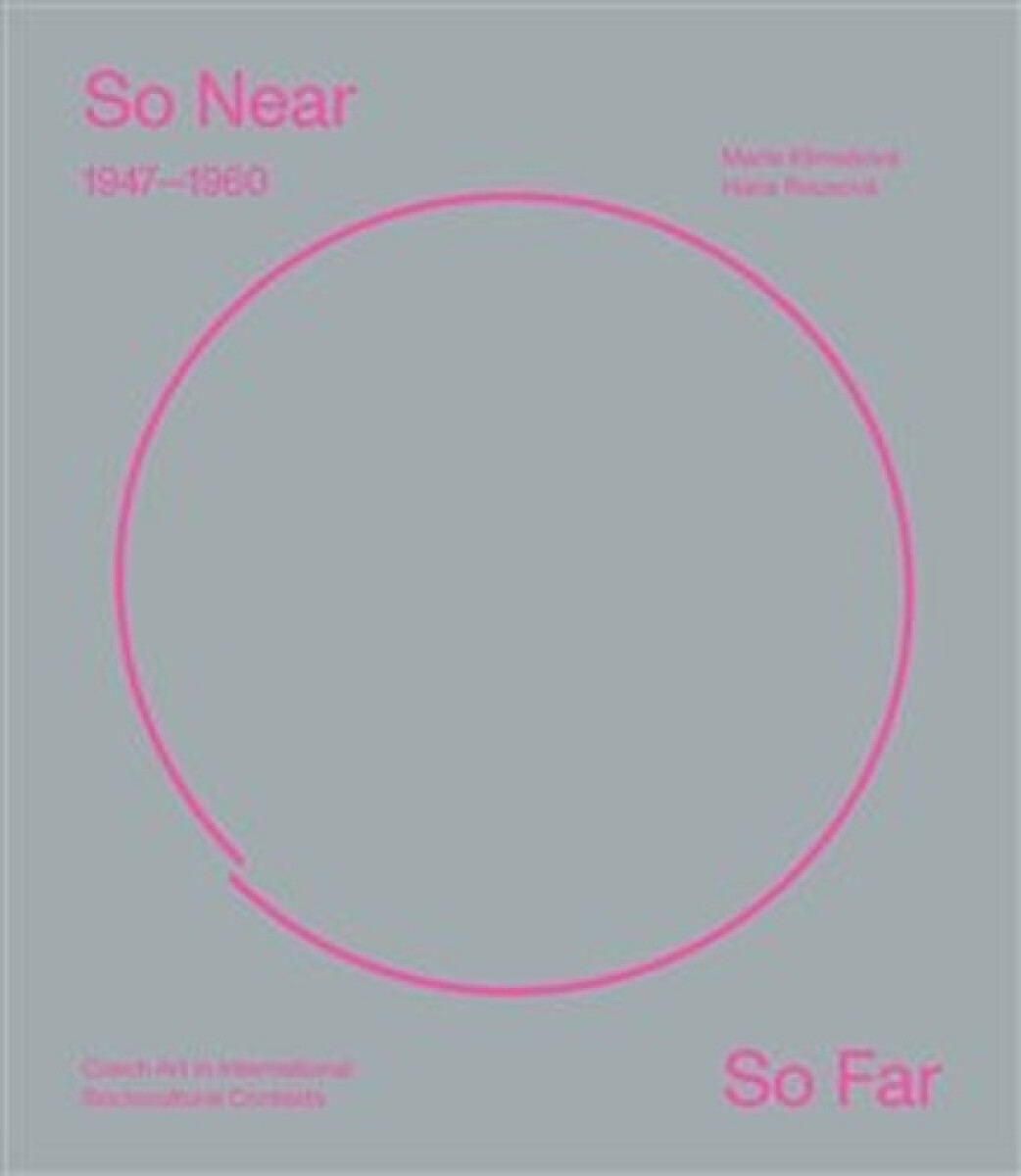 So Near, So Far. Czech art 1947-1960 in international socio-cultural contexts
