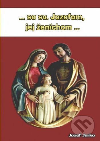 ...so sv. Jozefom, jej ženíchom...