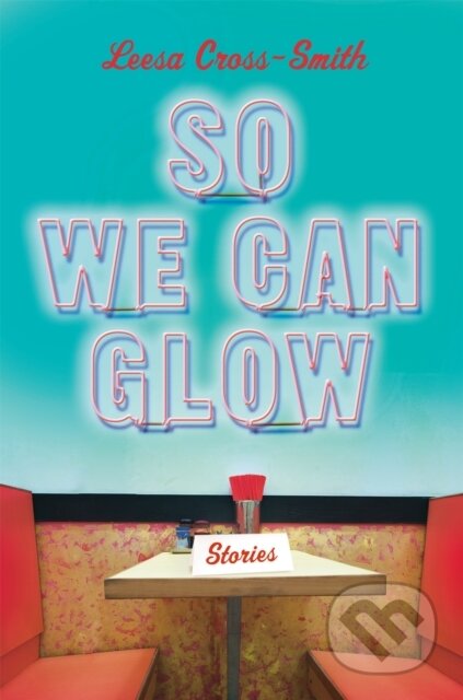 So We Can Glow (Stories)