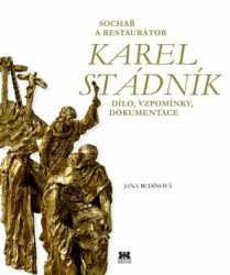 Sochař a restaurátor Karel Stádník (Dílo, vzpomínky, dokumentace) - kniha z kategorie Malířství a sochařství
