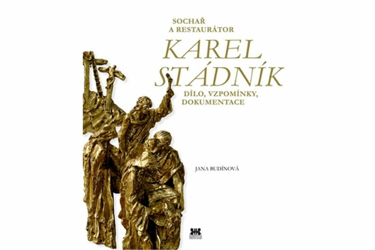 Sochař a restaurátor Karel Stádník - Jana Budínová