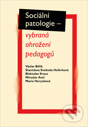 Sociální patologie (vybraná ohrožení padagogů)