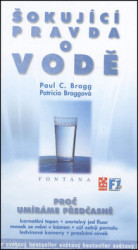 Šokující pravda o vodě - Proč umíráme předčasně - Paul C. Bragg, Patricia Braggová