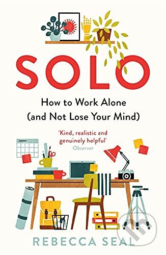Solo (How to Work Alone (and Not Lose Your Mind))