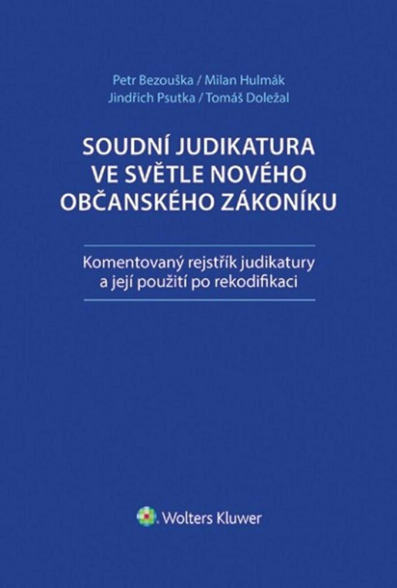Soudní judikatura ve světle nového občanského zákoníku - Komentovaný rejstřík judikatury a její použití pro rekodifikaci - Petr Bezouška