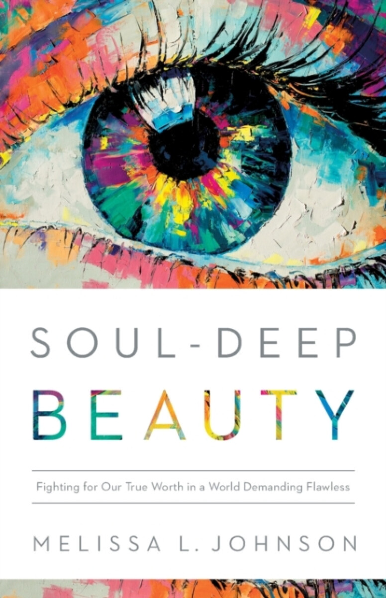 Soulâ€“Deep Beauty â€“ Fighting for Our True Worth in a World Demanding Flawless