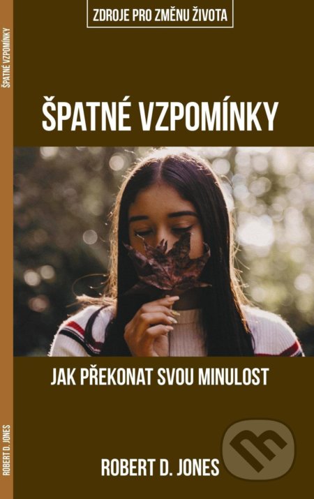 Špatné vzpomínky (Jak překonat svou minulost)