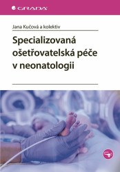 Specializovaná ošetřovatelská péče v neonatologii - Miroslava Kachlová, Jana Kučová, Zádrapová Mariana