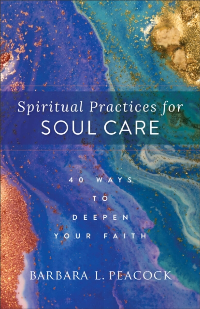 Spiritual Practices for Soul Care â€“ 40 Ways to Deepen Your Faith