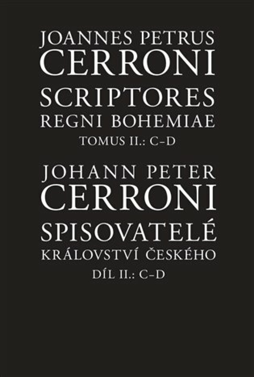 Spisovatelé království českého. Díl II.: C-D / Scriptores Regni Bohemiae Tomus II.: C-D