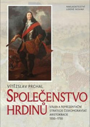 Společenstvo hrdinů (Válka a reprezentační strategie českomoravské aristokracie 1550–1750) - kniha z kategorie Historie