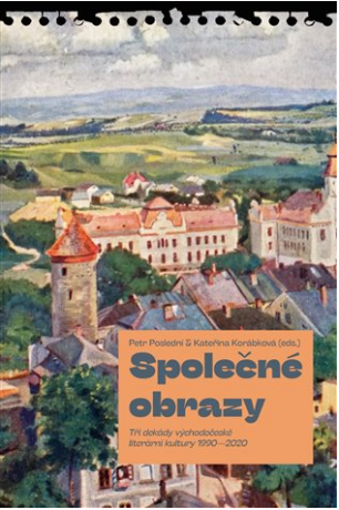 Společné obrazy - Tři dekády východočeské literární kultury 1990–2020