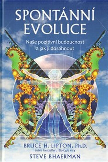 Spontánní evoluce - Bruce H. Lipton Ph.D., Steve Bhaerman