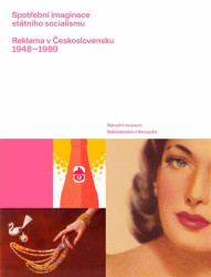 Spotřební imaginace státního socialismu (Reklama v Československu 1948-1989) - kniha z kategorie Marketing
