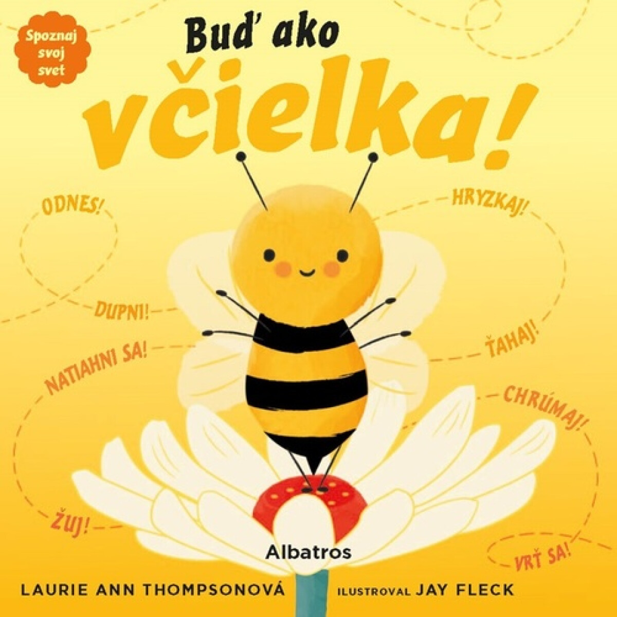 Spoznaj svoj svet - Buď ako včielka! - Laurie Ann Thompsonová