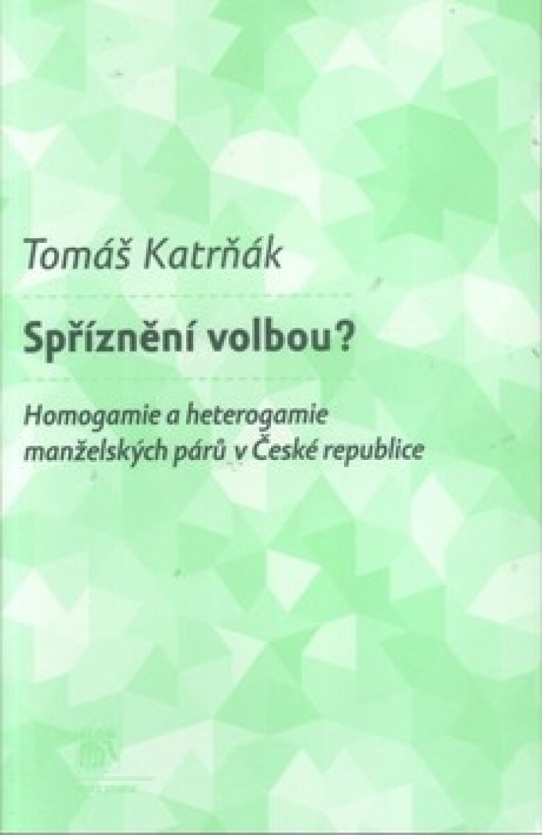 Spříznění volbou? (Homogamie a heterogamie manželských párů v České republice) - kniha z kategorie Vztahy a rodina