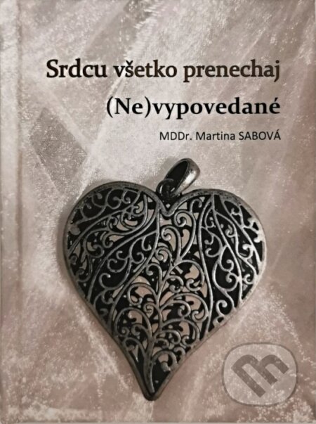 Srdcu všetko prenechaj (Ne)vypovedané