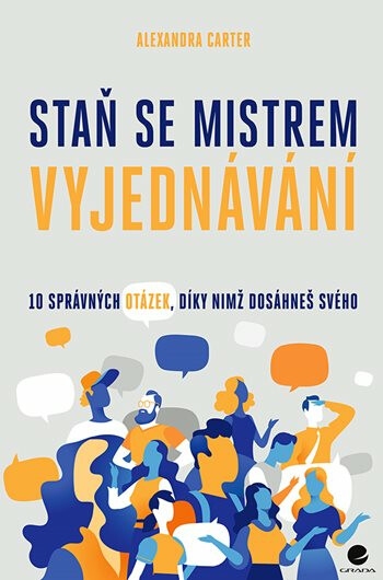Staň se mistrem vyjednávání - 10 správných otázek, díky nimž dosáheš svého - Carter Alexandra