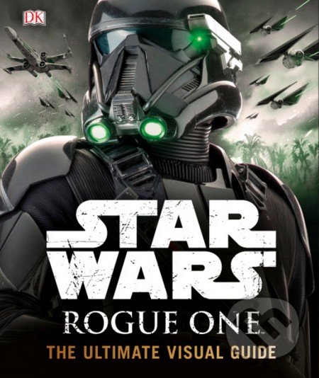 Star Wars: Rogue One (The Ultimate Visual Guide)