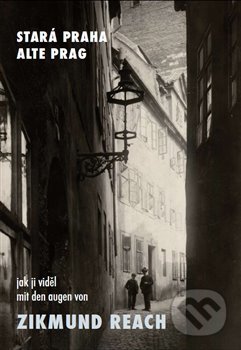 Stará Praha jak ji viděl Zikmund Reach