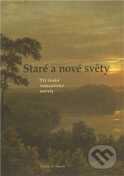 Staré a nové světy (Tři české romantické novely)