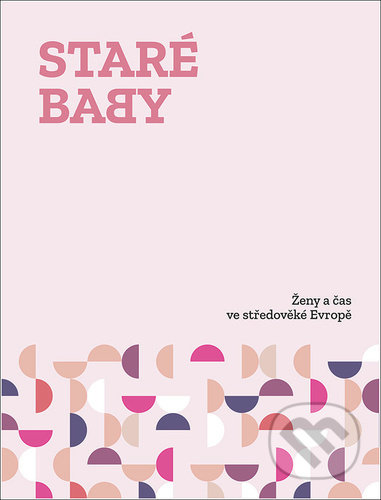 Staré baby (Ženy a čas ve středověké Evropě)