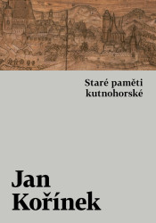 Staré paměti kutnohorské - Jan Kořínek
