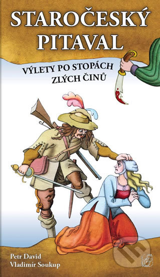 Staročeský pitaval (Výlety po stopách zlých činů)