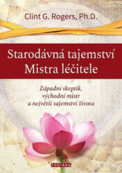 Starodávná tajemství Mistra léčitele (Západní skeptik, východní mistr a největší tajemství života) - kniha z kategorie Alternativní medicína