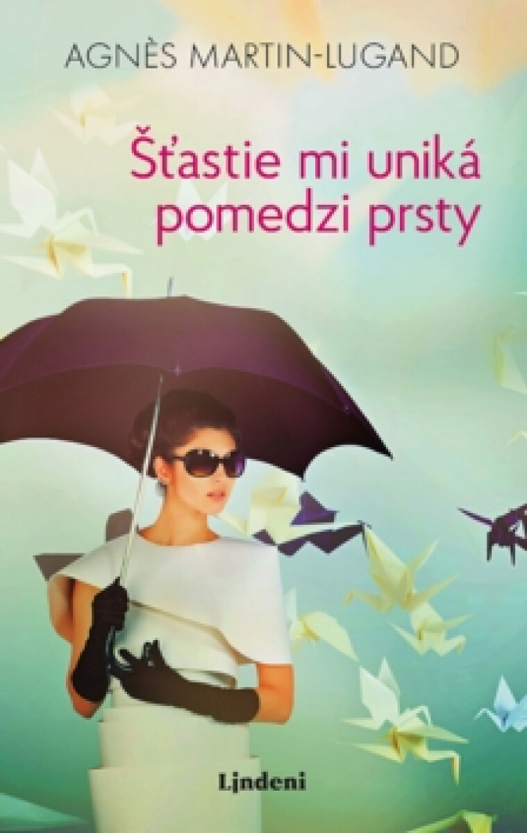 Šťastie mi uniká pomedzi prsty - Agnes Martin-Lugand