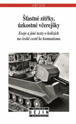 Šťastné zítřky, úzkostné včerejšky (Eseje a jiné texty o kolizích na české cestě ke komunismu) - kniha z kategorie Historie