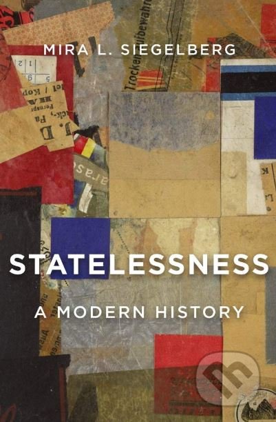 Statelessness (A Modern History)