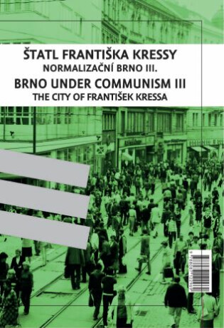 Štatl Františka Kressy. Normalizační Brno III. / Brno under Communism: The City of František Kressa III.