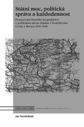 Státní moc, politická správa a každodennost (Prosazování řízeného hospodářství v politickém okrese Kladno v protektorátu Čechy a Morava 1939-1945) -…