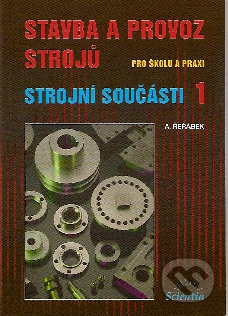 Stavba a provoz strojů pro školu a praxi (Strojní součásti 1) - kniha z kategorie Přírodní vědy a technika