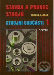 Stavba a provoz strojů pro školu a praxi (Strojní součásti 1) - kniha z kategorie Přírodní vědy a technika