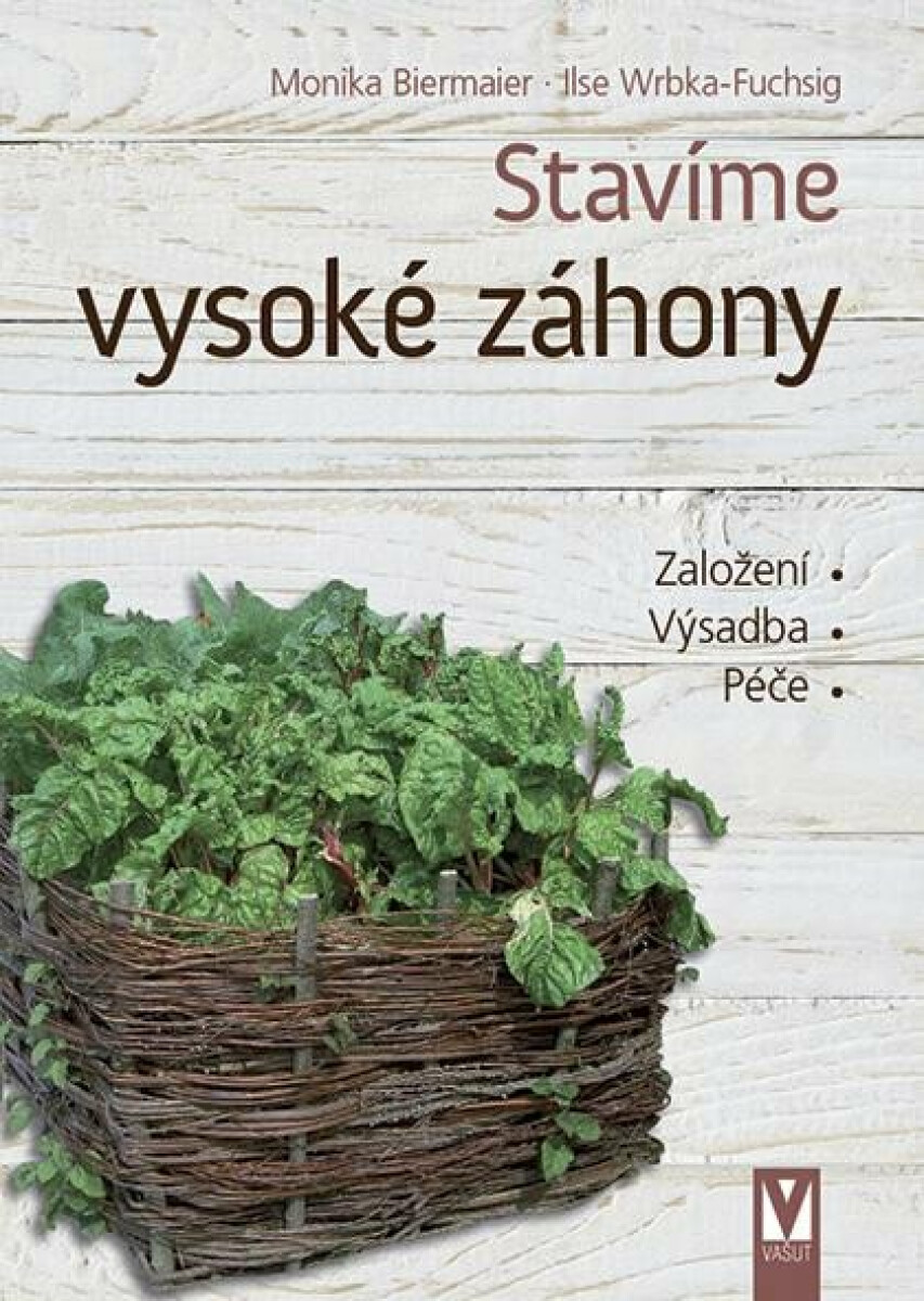 Stavíme vysoké záhony - Ilse Wrbka-Fuchsig, Monika Biermaier